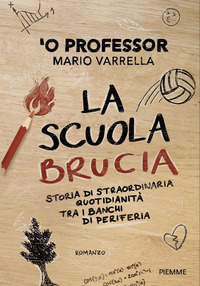 SCUOLA BRUCIA - STORIA DI STRAORDINARIA QUOTIDIANITA\' TRA I BANCHI DI PERIFERIA