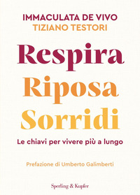 RESPIRA RIPOSA SORRIDI - LE CHIAVI PER VIVERE PIU\' A LUNGO