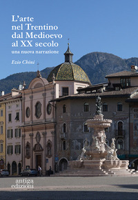 ARTE NEL TRENTINO DAL MEDIOEVO AL SECOLO XX - UNA NUOVA NARRAZIONE