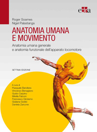ANATOMIA UMANA E MOVIMENTO - ANATOMIA UMANA GENERALE E ANATOMIA FUNZIONALE DELL\'APPARATO LOCOMOTORE
