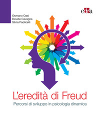 EREDITA\' DI FREUD - PERCORSI DI SVILUPPO IN PSICOLOGIA DINAMICA