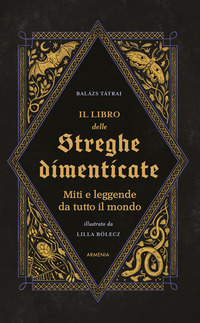 LIBRO DELLE STREGHE DIMENTICATE - MITI E LEGGENDE DA TUTTO IL MONDO
