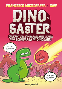 DINOSASTER - OVVERO TUTTA L\'IMBARAZZANTE VERITA\' SULLA SCOMPARSA DEI DINOSAURI