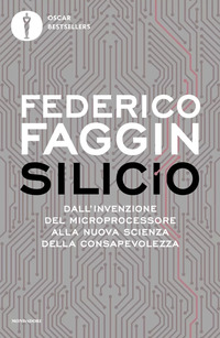 SILICIO - DALL\'INVENZIONE DEL MICROPROCESSORE ALLA NUOVA SCIENZA DELLA CONSAPEVOLEZZA