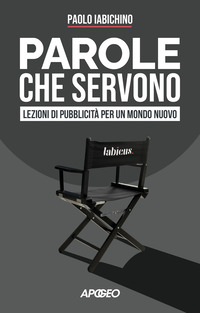 PAROLE CHE SERVONO - LEZIONI DI PUBBLICITA\' PER UN MONDO NUOVO