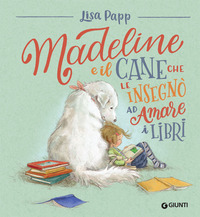 MADELINE E IL CANE CHE LE INSEGNO\' AD AMARE I LIBRI