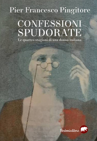 CONFESSIONI SPUDORATE - LE QUATTRO STAGIONI DI UNA DONNA ITALIANA