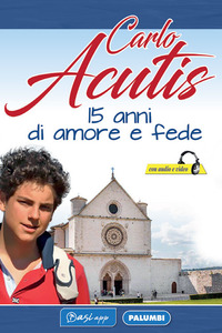 CARLO ACUTIS - 15 ANNI DI AMORE E FEDE