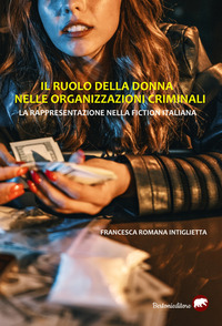 RUOLO DELLA DONNA NELLE ORGANIZZAZIONI CRIMINALI - LA RAPPRESENTAZIONE NELLA FICTION ITALIANA