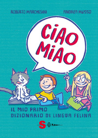 CIAO MIAO IL MIO PRIMO DIZIONARIO DI LINGUA FELINA