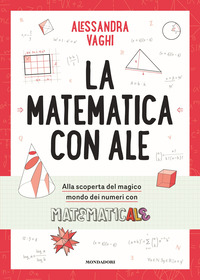 MATEMATICA CON ALE - IL MAGICO MONDO DEI NUMERI IN COMPAGNIA DI MATEMATICALE