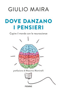 DOVE DANZANO I PENSIERI - CAPIRE IL MONDO CON LE NEUROSCIENZE