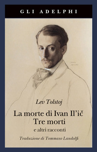 MORTE DI IVAN IL\'IC - TRE MORTI E ALTRI RACCONTI