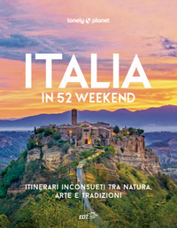 ITALIA IN 52 WEEKEND - ITINERARI INCONSUETI TRA NATURA ARTE E TRADIZIONI