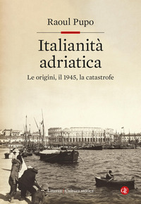 ITALIANITA\' ADRIATICA - LE ORIGINI IL 1945 LA CATASTROFE