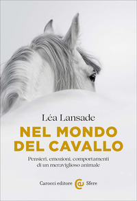 NEL MONDO DEL CAVALLO - PENSIERI EMOZIONI COMPORTAMENTI DI UN MERAVIGLIOSO ANIMALE
