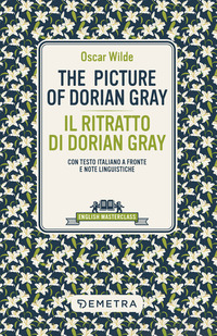 THE PICTURE OF DORIAN GRAY - IL RITRATTO DI DORIAN GRAY TESTO ITALIANO A FRONTE E NOTE