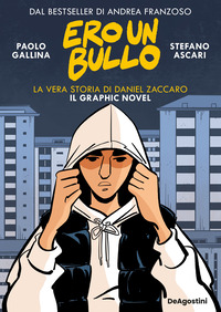ERO UN BULLO - LA VERA STORIA DI DANIEL ZACCARO