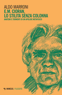 E.M. CIORAN - LO STILITA SENZA COLONNA - ANATEMI E TORMENTI DI UN APOLIDE METAFISICO