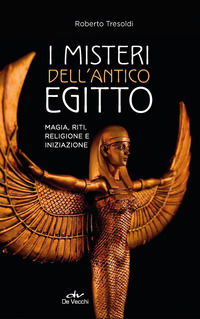 MISTERI DELL\'ANTICO EGITTO - MAGIA RITI RELIGIONE E INIZIAZIONE