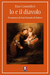 IO E IL DIAVOLO - IL ROMANZO DI SANT\'ANTONIO DI PADOVA