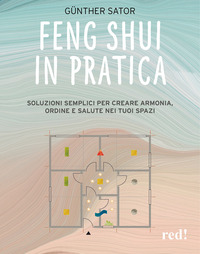 FENG SHUI IN PRATICA - SOLUZIONI SEMPLICI PER CREARE ARMONIA ORDINE E SALUTE NEI TUOI SPAZI
