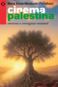 CINEMA PALESTINA - MEMORIE E IMMAGINARI RESISTENTI
