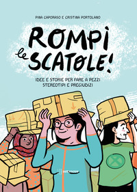 ROMPI LE SCATOLE ! IDEE E STORIE PER FARE A PEZZI STEREOTIPI E PREGIUDIZI