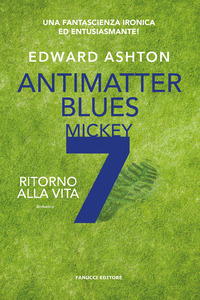 ANTIMATTER BLUES - RITORNO ALLA VITA - MICKEY7