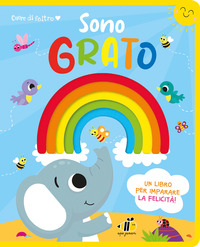 CUORE DI FELTRO - SONO GRATO - UN LIBRO PER IMPARARE LA FELICITÀ