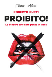 PROIBITO - LA CENSURA CINEMATOGRAFICA IN ITALIA