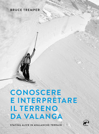 CONOSCERE E INTERPRETARE IL TERRENO DA VALANGA - STAYING ALIVE IN AVALANCHE TERRAIN