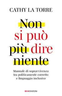 NON SI PUO\' PIU DIRE NIENTE MANUALE DI SOPRAVVIVENZA TRA POLITICAMENTE CORRETTO