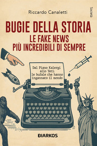BUGIE DELLA STORIA - LE FAKE NEWS PIU\' INCREDIBILI DI SEMPRE