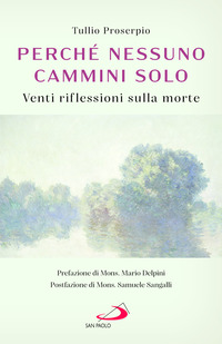 PERCHE\' NESSUNO CAMMINI SOLO - VENTI RIFLESSIONI SULLA MORTE
