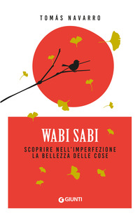 WABI SABI - SCOPRIRE NELL\'IMPERFEZIONE LA BELLEZZA DELLE COSE