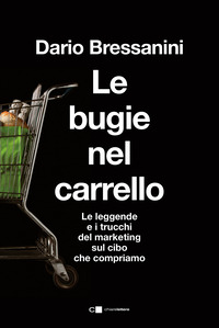 BUGIE NEL CARRELLO - LE LEGGENDE E I TRUCCHI DEL MARKETING SUL CIBO CHE COMPRIAMO