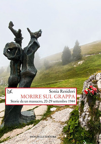 MORIRE SUL GRAPPA - STORIE DA UN MASSACRO 20 29 SETTEMBRE 1944
