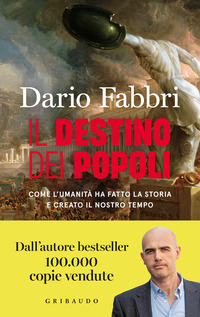 DESTINO DEI POPOLI - COME L\'UMANITA\' HA FATTO LA STORIA E CREATO IL NOSTRO TEMPO
