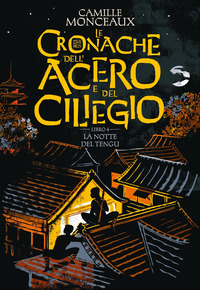 CRONACHE DELL\'ACERO E DEL CILIEGIO 4 LA NOTTE DEL TENGU