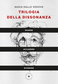 TRILOGIA DELLA DISSONANZA - ESSERE ACCADERE DIVENIRE