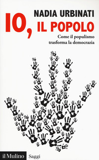 IO IL POPOLO - COME IL POPULISMO TRASFORMA LA DEMOCRAZIA