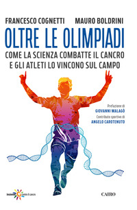 OLTRE LE OLIMPIADI - COME LA SCIENZA COMBATTE IL CANCRO E GLI ATLETI LO VINCONO SUL CAMPO