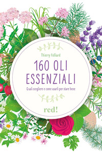 160 OLI ESSENZIALI QUALI SCEGLIERE E COME USARLI PER STARE BENE