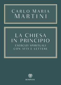 CHIESA IN PRINCIPIO - ESERCIZI SPIRITUALI CON ATTI E LETTERE