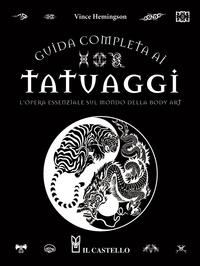 GUIDA COMPLETA AI TATUAGGI - L\'OPERA ESSENZIALE SUL MONDO DELLA BODY ART