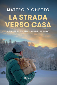 STRADA VERSO CASA - PENSIERI DI UN CUORE ALPINO