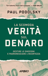 SCOMODA VERITA\' SUL DENARO - GESTIRE LE EMOZIONI E PADRONEGGIARE L\'INCERTEZZA
