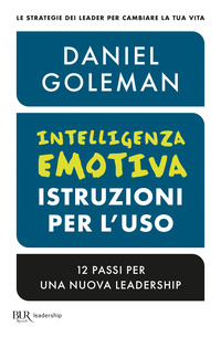 INTELLIGENZA EMOTIVA ISTRUZIONI PER L\'USO - 12 PASSI PER UNA NUOVA LEADERSHIP