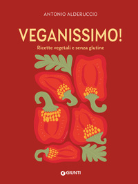 VEGANISSIMO - RICETTE VEGETALI E SENZA GLUTINE